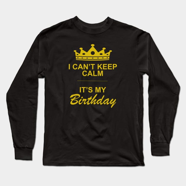 I can't keep calm it's my birthday Long Sleeve T-Shirt by Sham